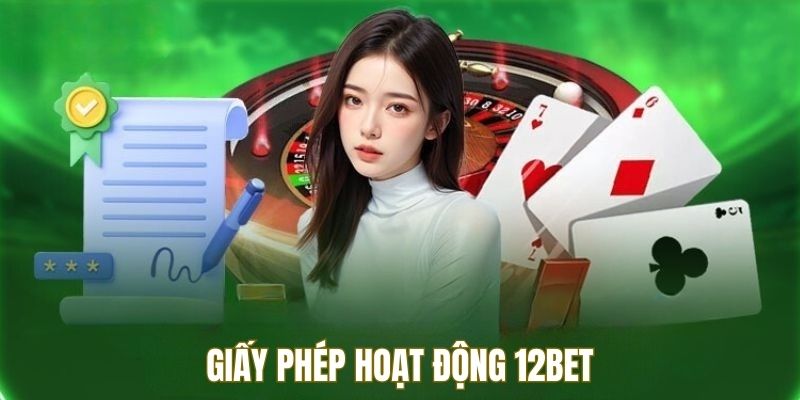 Nhà cái 12BET sở hữu giấy phép hoạt động uy tín