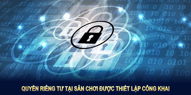 Quyền riêng tư tại sân chơi được thiết lập và công khai trên trang chủ 