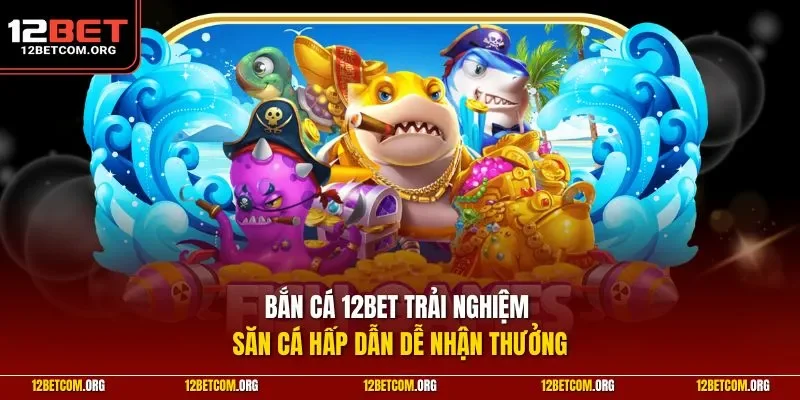 Bắn cá 12BET