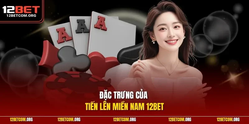 Đặc trưng của tiến lên miền nam 12BET