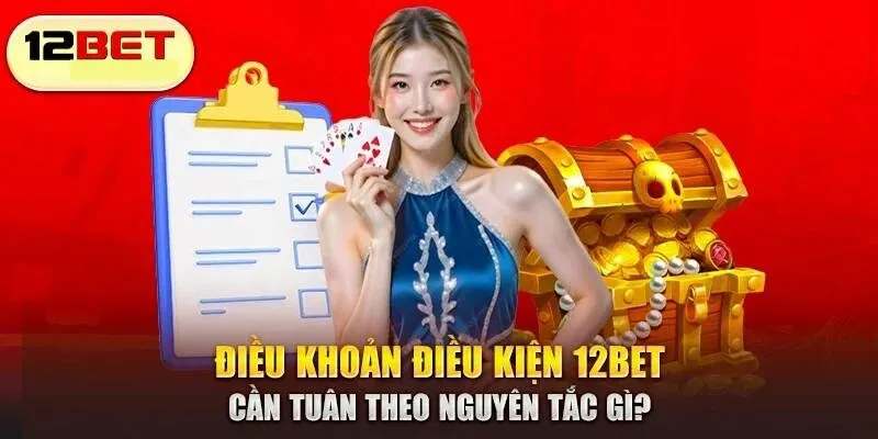 Tìm hiểu điều khoản điều kiện để đăng ký thành viên 12BET