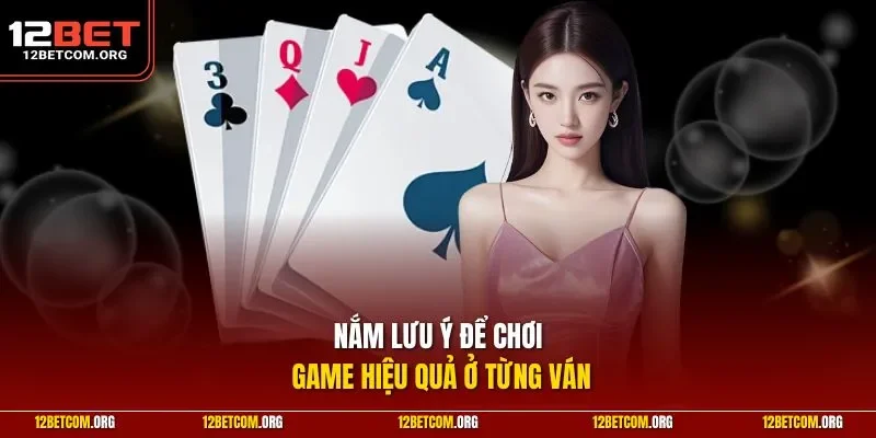 Nắm lưu ý để chơi game hiệu quả ở từng ván