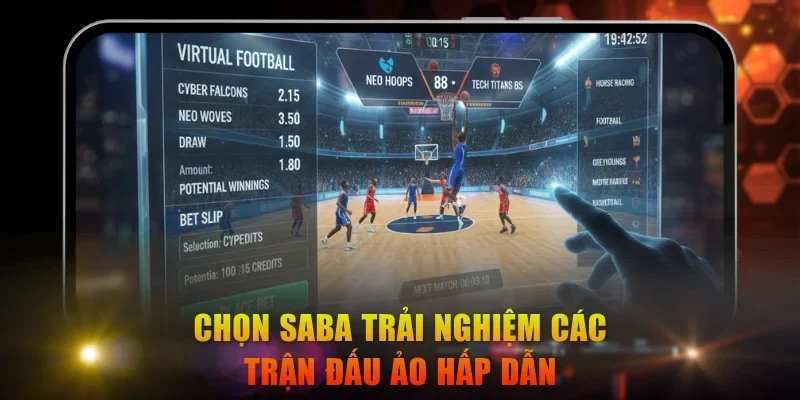 Chọn Saba trải nghiệm các trận đấu ảo hấp dẫn