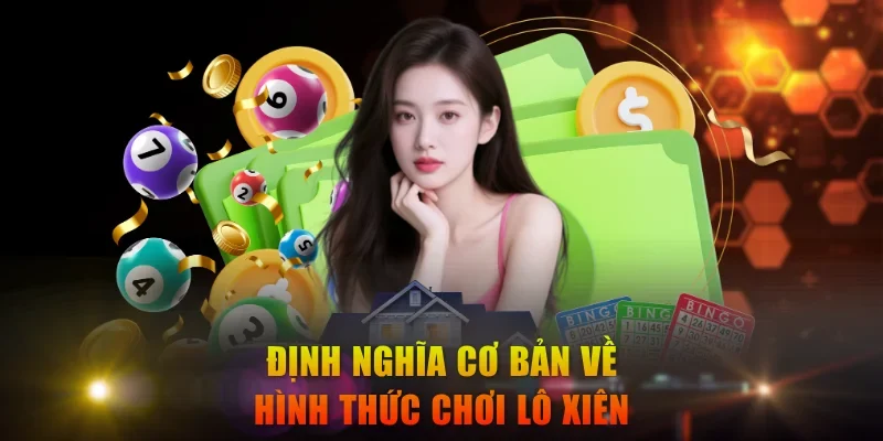 Định nghĩa cơ bản về hình thức chơi lô xiên