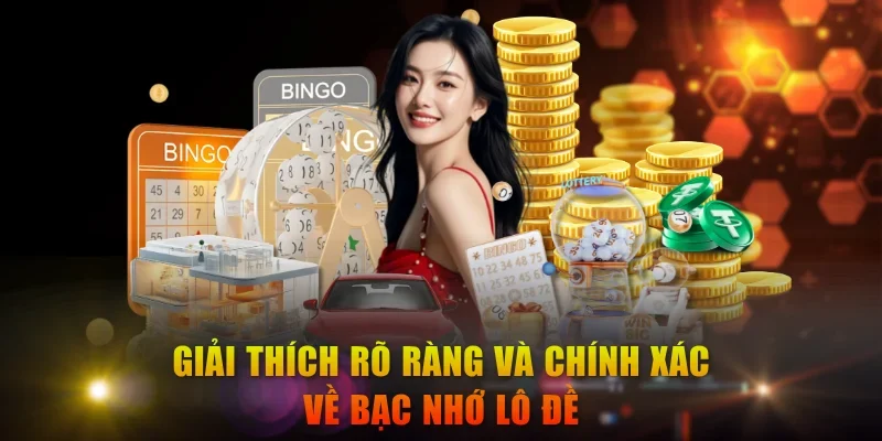 Giải thích rõ ràng và chính xác về bạc nhớ lô đề