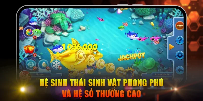 Hệ sinh thái sinh vật phong phú và hệ số thưởng cao