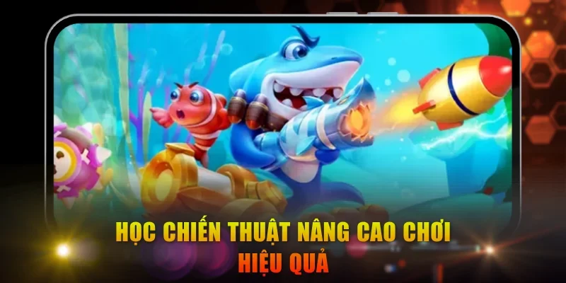 Học chiến thuật nâng cao chơi hiệu quả