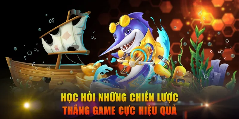 Học hỏi những chiến lược thắng game cực hiệu quả