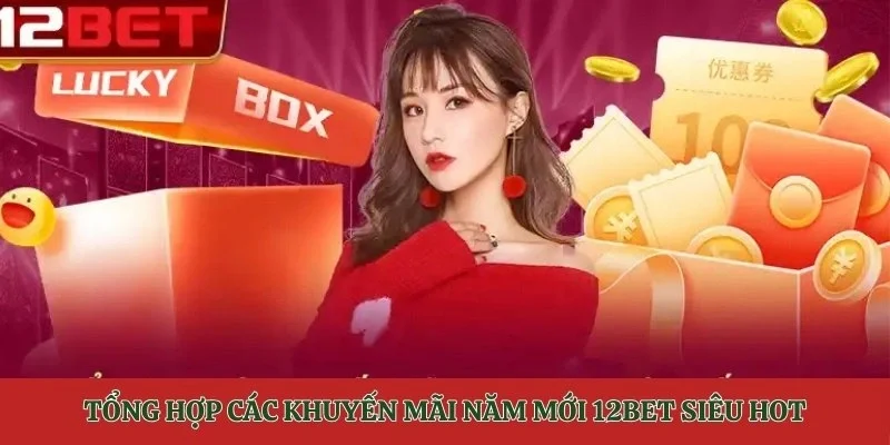 khuyến mãi năm mới 12BET