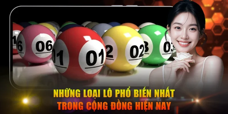 Những loại lô phổ biến nhất trong cộng đồng hiện nay