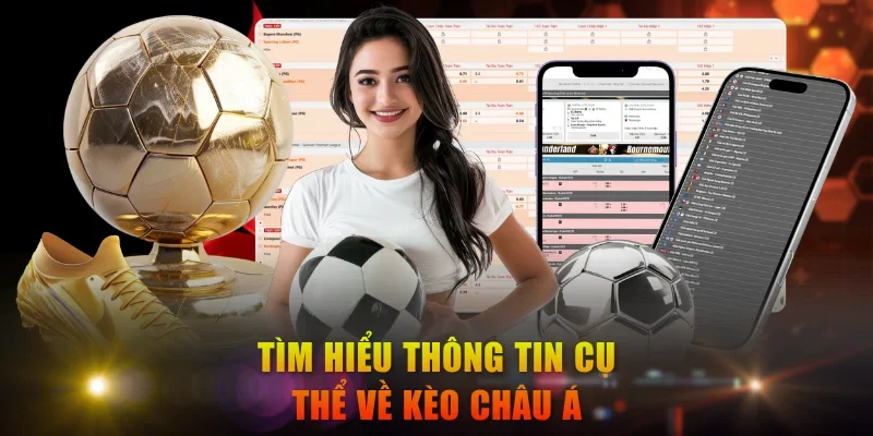 Tìm hiểu thông tin cụ thể về kèo châu Á