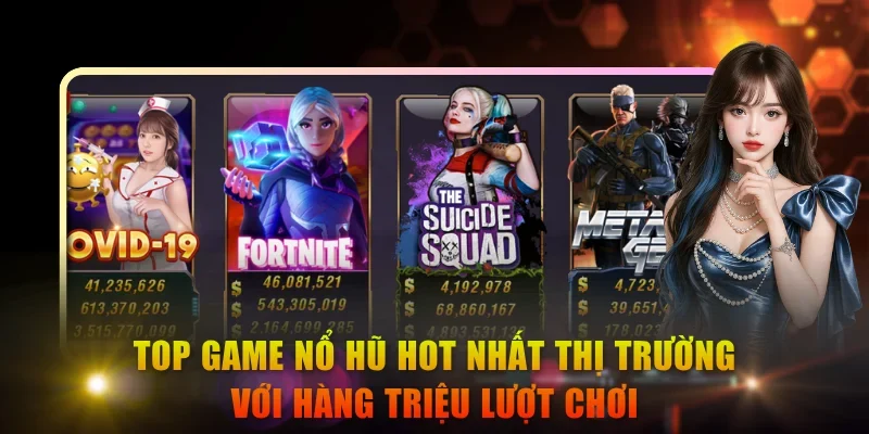 Top game nổ hũ hot nhất thị trường với hàng triệu lượt chơi