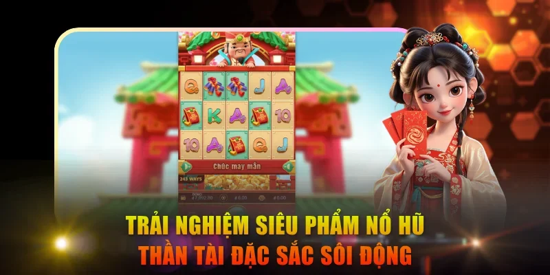 Trải nghiệm siêu phẩm nổ hũ Thần Tài đặc sắc sôi động
